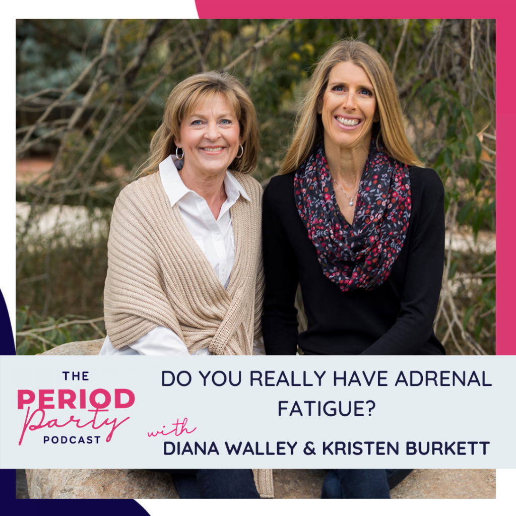 Pdo You Really Have Adrenal Fatigue With Diana Walley Kristen Burkett