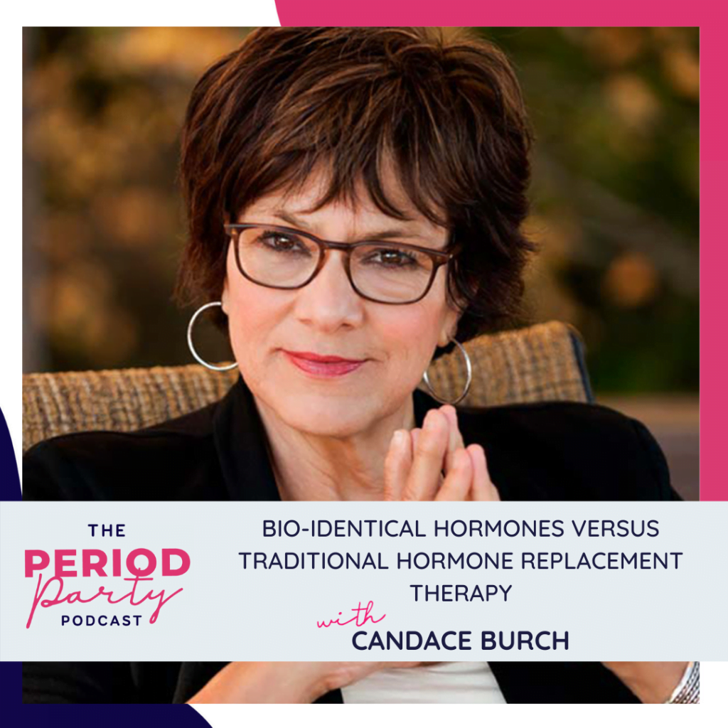 Period party podcast bio identical hormones versus traditional hormone replacement therapy with candace burch