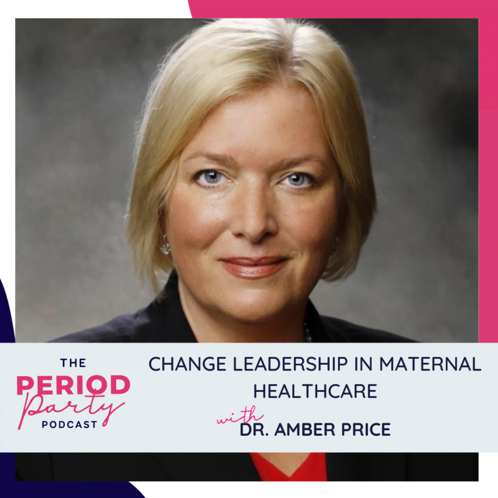 Period party podcast change leadership in maternal healthcare with dr amber price (1)