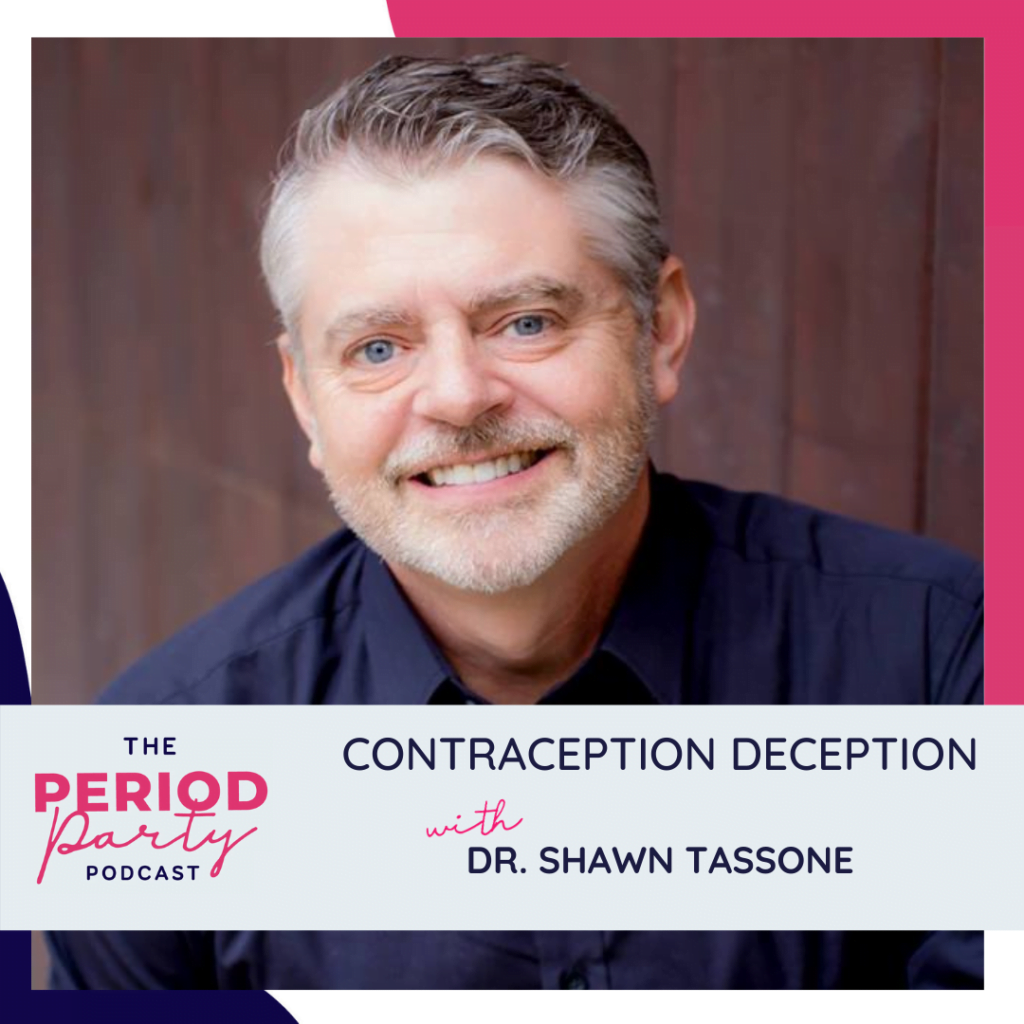 Period party podcast contraception deception with dr shawn tassone