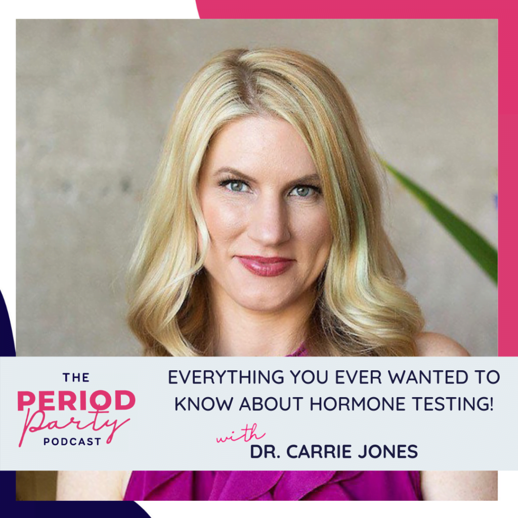 Period Party Podcast Everything You Ever Wanted To Know About Hormone Testing With Dr Carrie Jones