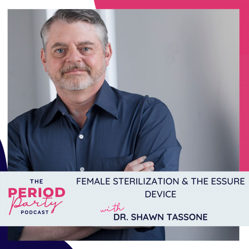 Period party podcast female sterilization the essure device with dr shawn tassone