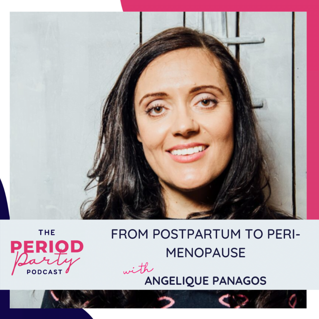 Period party podcast from postpartum to peri menopause with angelique panagos