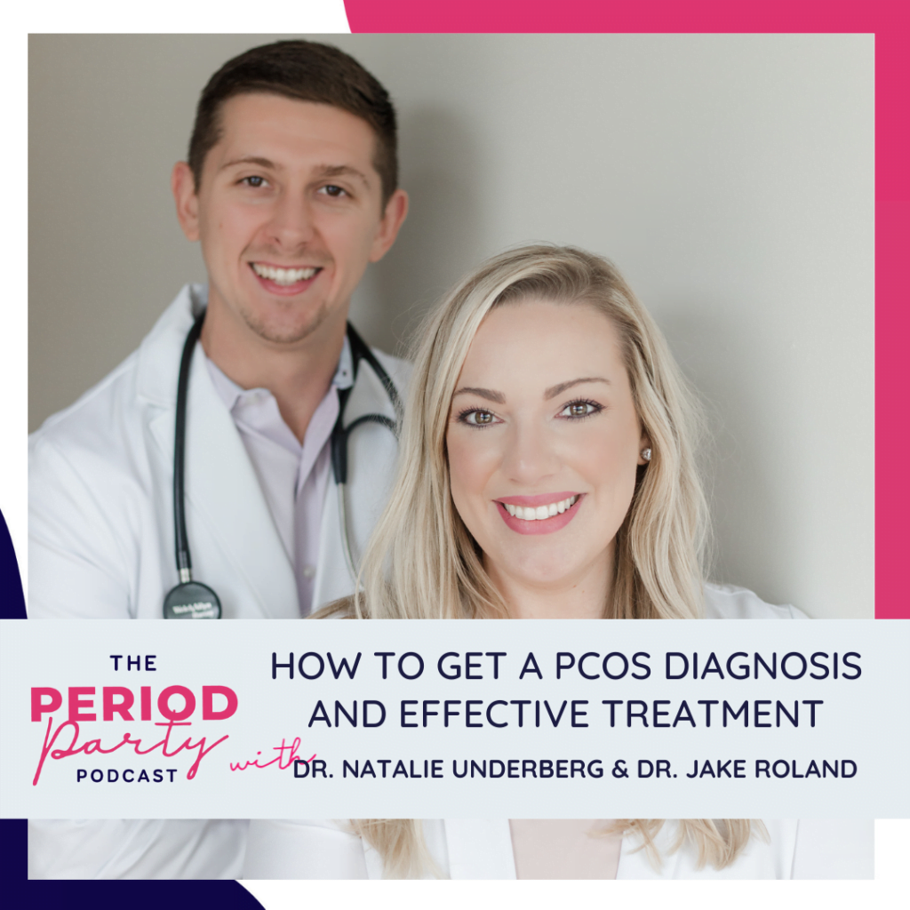 How To Get a PCOS Diagnosis and Effective Treatment WITH PODCAST GUEST DR. NATALIE UNDERBERG & DR. JAKE ROLAND