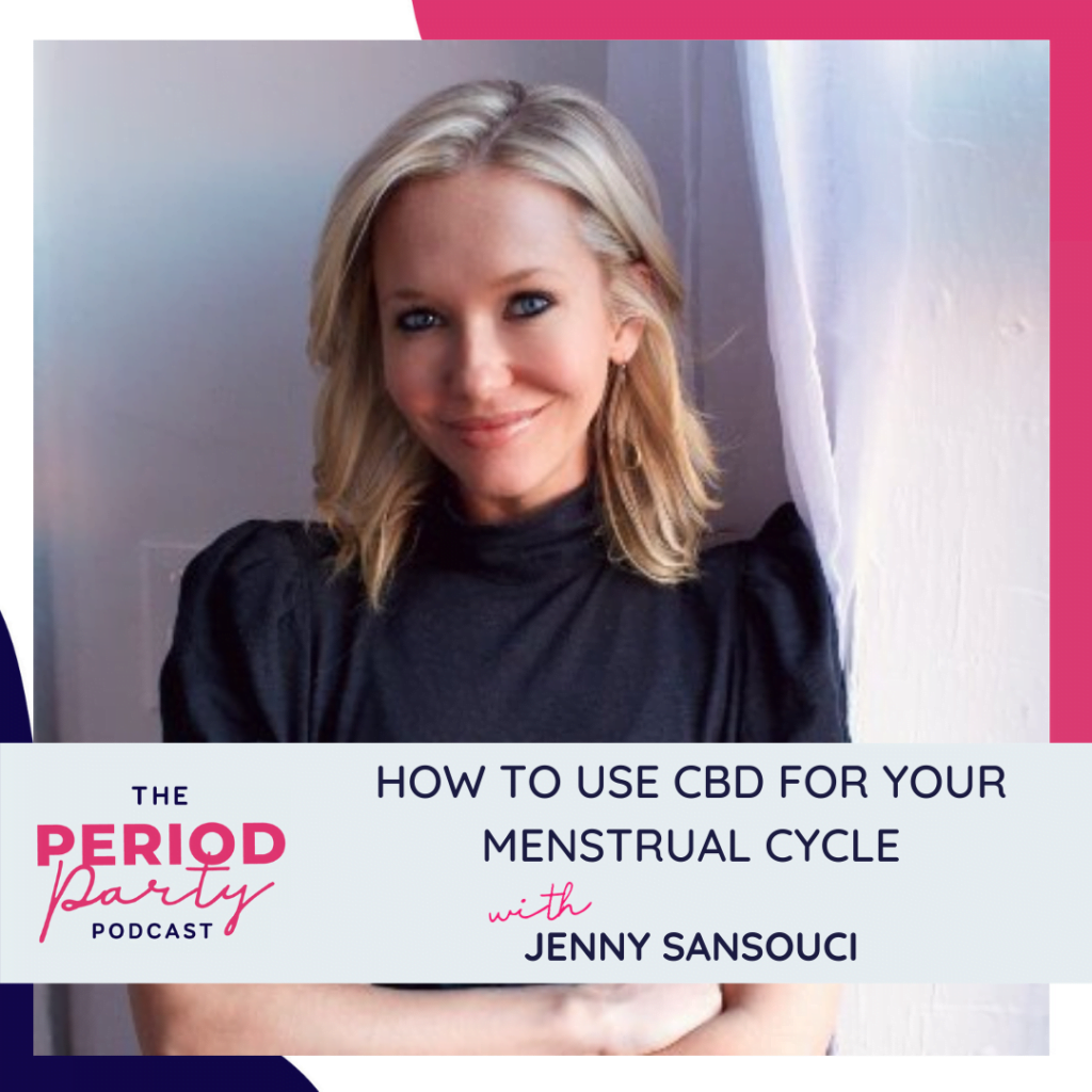 How to Use CBD for Your Menstrual Cycle with Jenny Sansouci