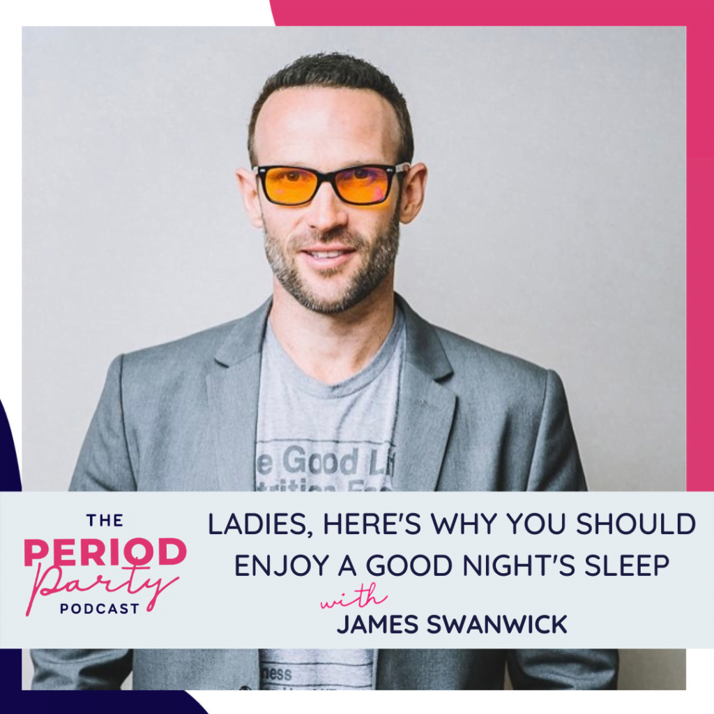 Ladies, Here's Why You Should Enjoy a Good Nights Sleep with James Swanwick