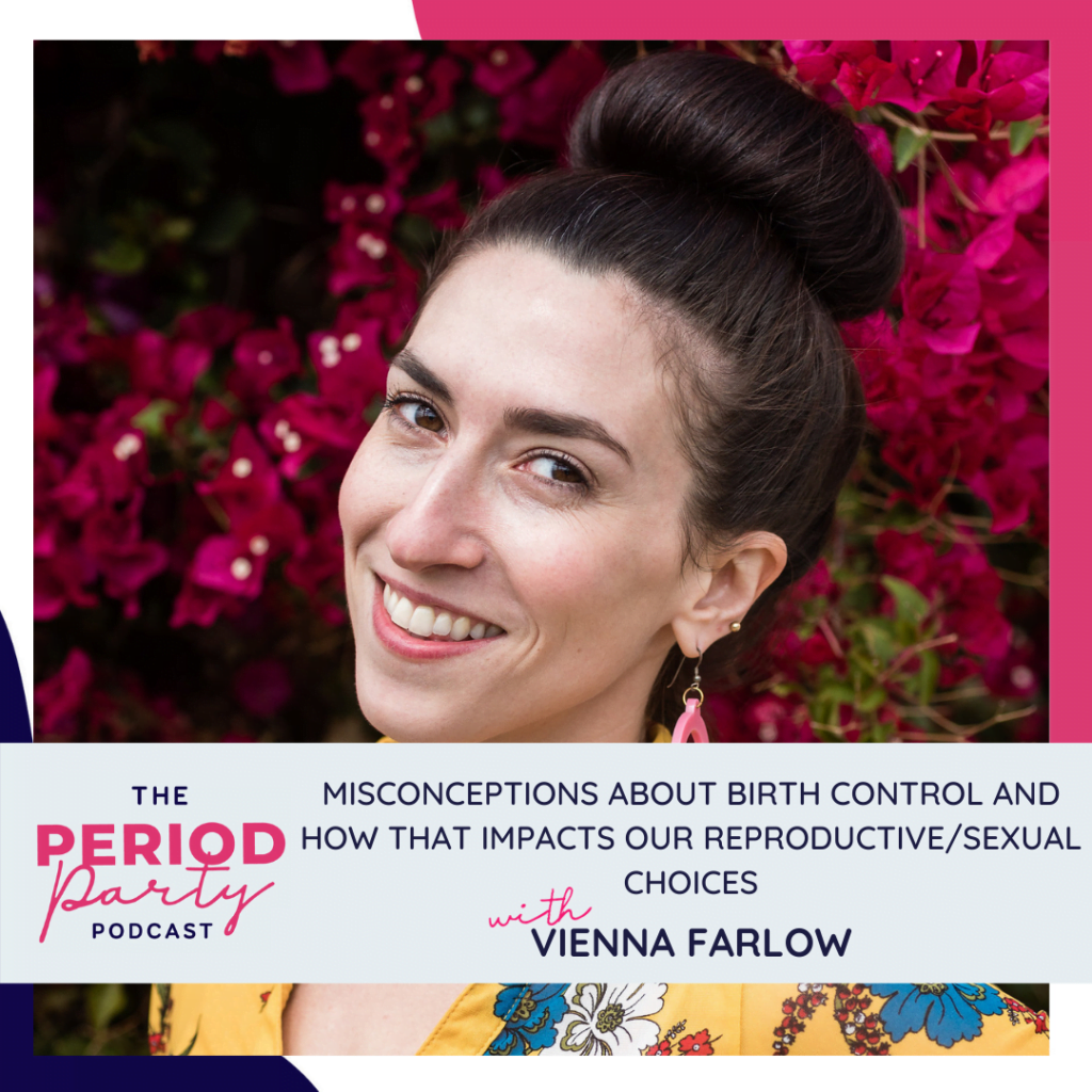 PODCAST WITH VIENNA FARLOW Misconceptions About Birth Control and How that Impacts Our Reproductive/Sexual Choices