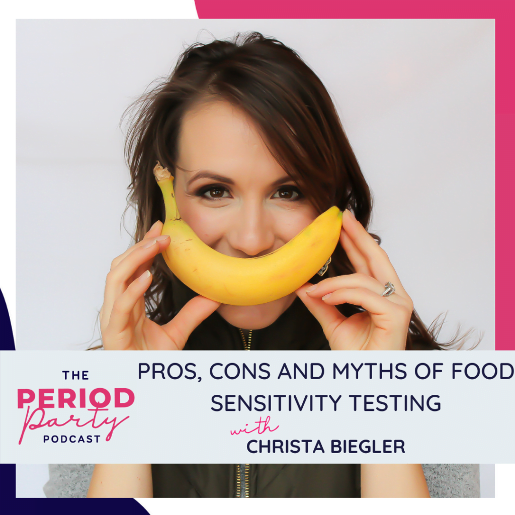 Period party podcast pros cons and myths of food sensitivity testing with christa biegler