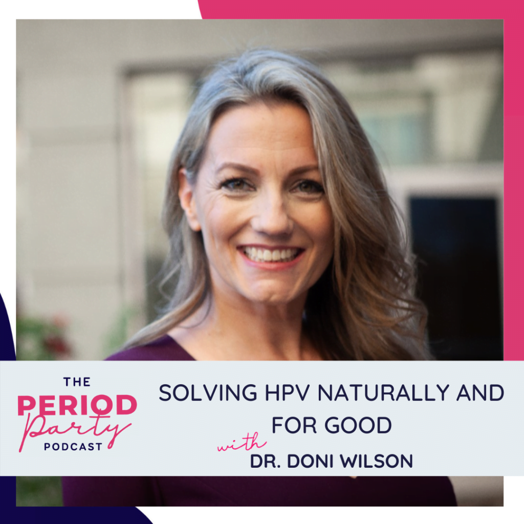 Period party podcast solving hpv naturally and for good with dr doni wilson 1