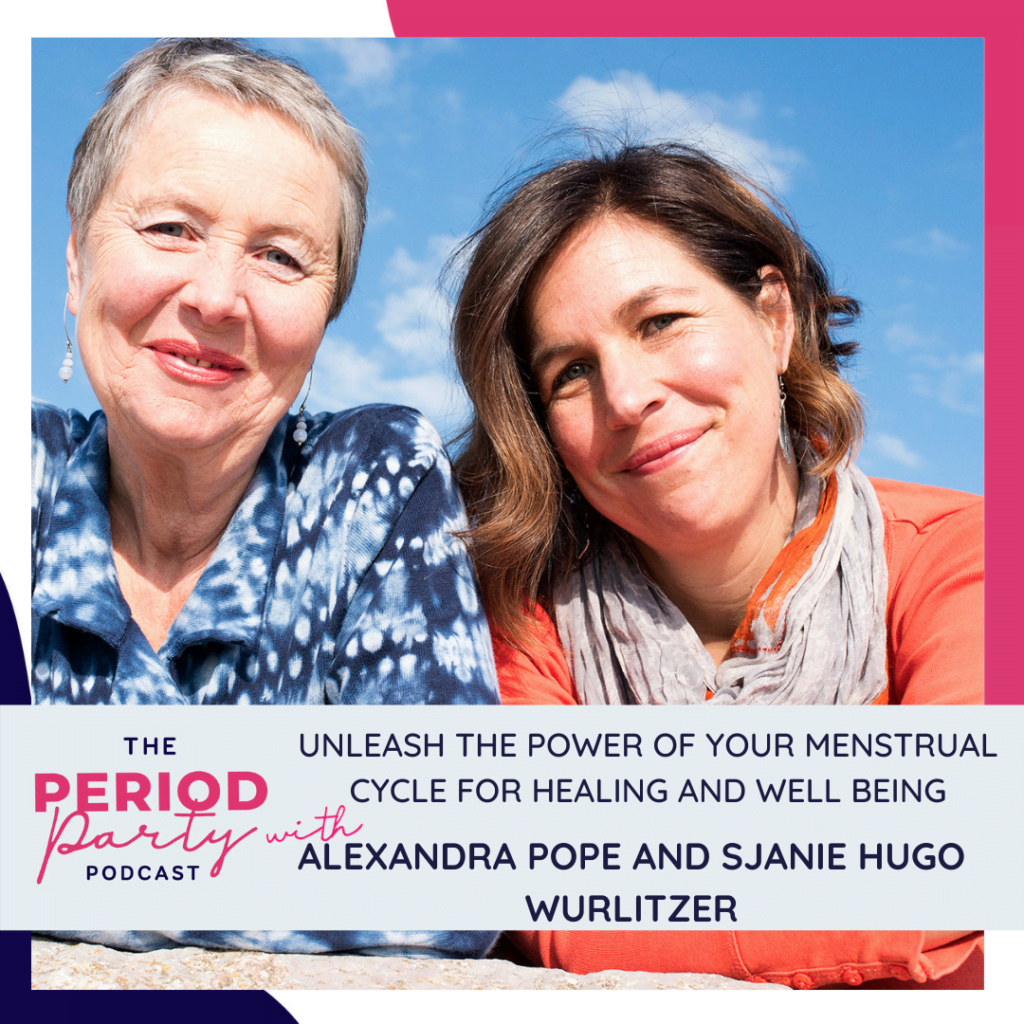 Period party podcast unleash the power of your menstrual cycle for healing and well being with alexandra pope and sjanie hugo wurlitzer