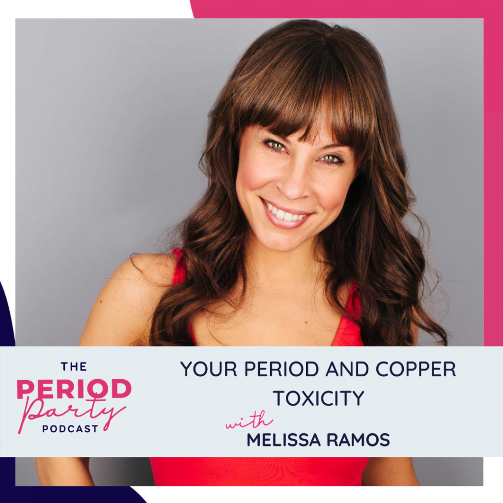 Period Party Podcast Your Period And Copper Toxicity With Melissa Ramos (1)