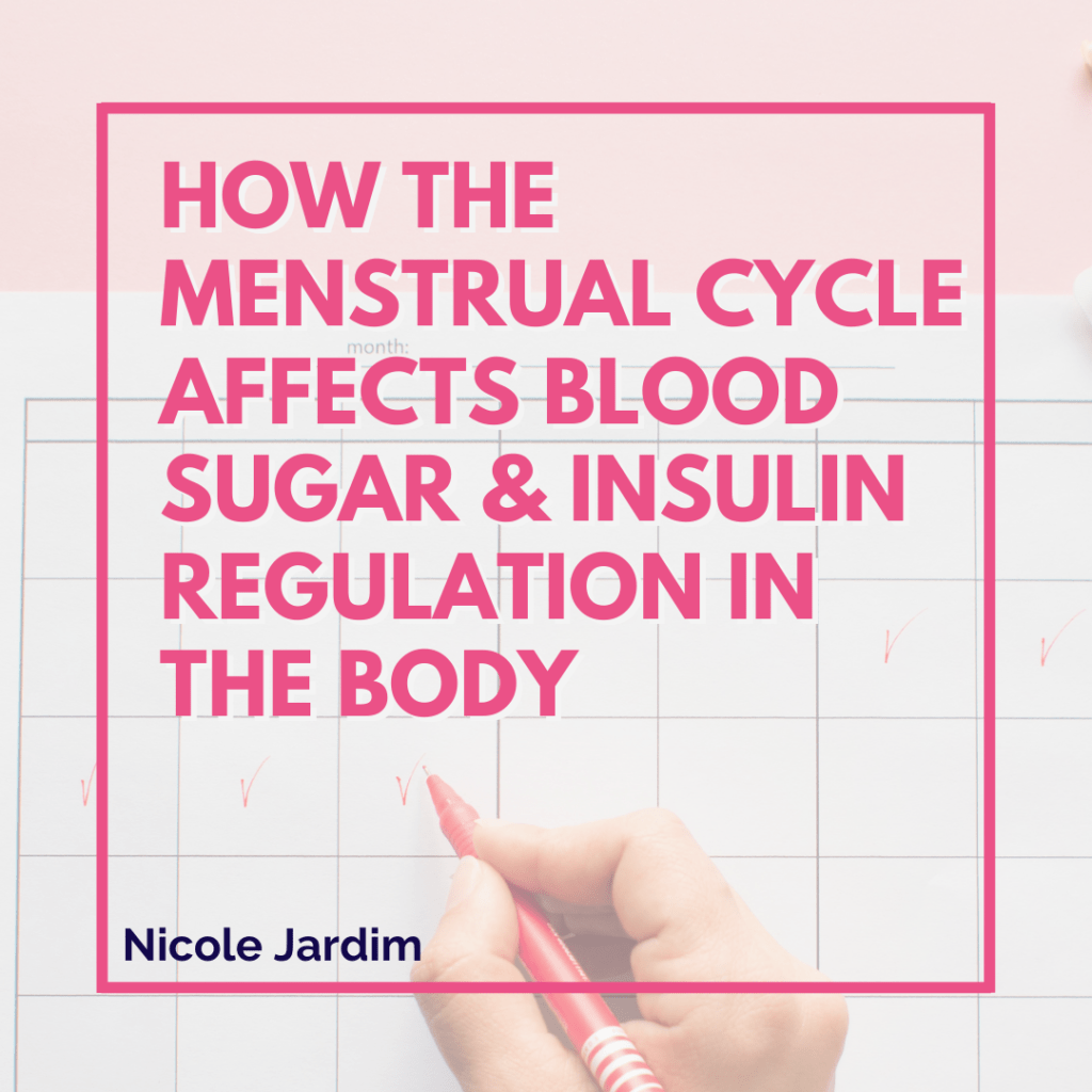 How The Menstrual Cycle Affects Blood Sugar & Insulin Regulation In The Body