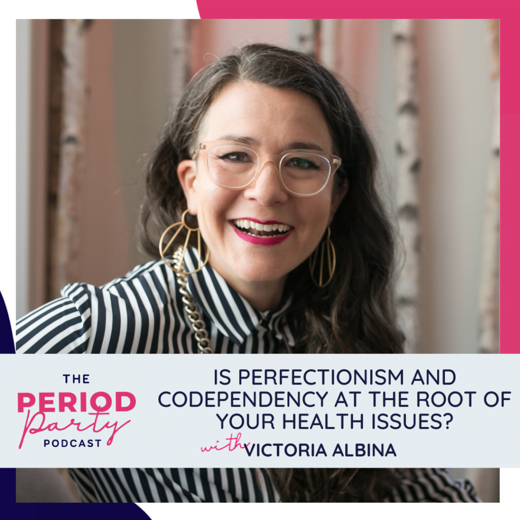 Is Perfectionism and Codependency at the Root of your Health Issues? with Victoria Albina