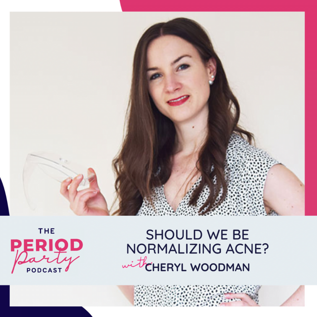 Should We Be Normalizing Acne? WITH PODCAST GUEST CHERYL WOODMAN
