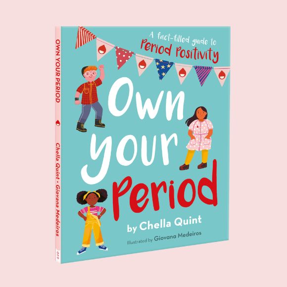 Own Your Period: A Fact-filled Guide to Period Positivity by Chella Quint