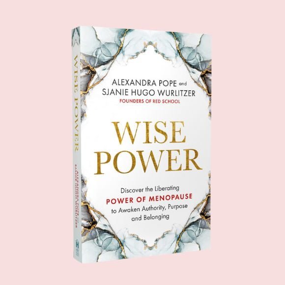 Wise Power: Discover the Liberating Power of Menopause to Awaken Authority, Purpose and Belonging by Alexandra Pope & Sjanie Wurlitzer