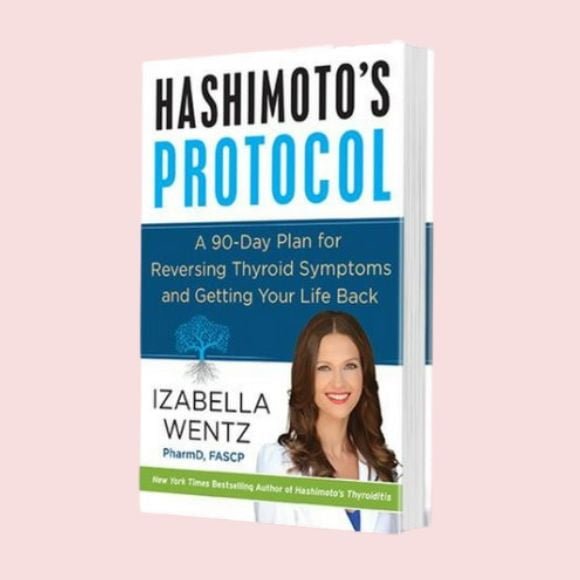 Hashimoto’s Protocol: A 90-Day Plan for Reversing Thyroid Symptoms and Getting Your Life Back by Izabella Wentz