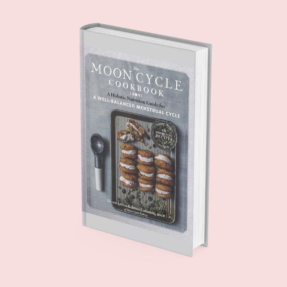 The Mooncycle Cookbook: A Holistic Nutrition Guide for a Well-Balanced Menstrual Cycle by Devon Loftus & Jenna Radomski