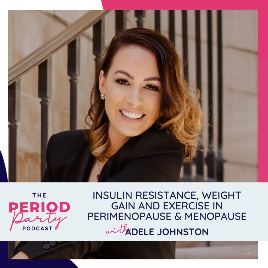 Insulin Resistance, Weight Gain and Exercise in Perimenopause & Menopause with Adele Johnston