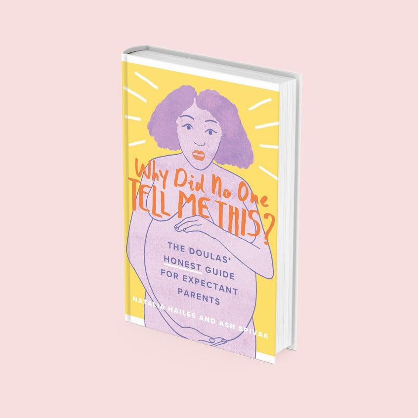 Why Did No One Tell Me This?: The Doulas' (Honest) Guide for Expectant Parents by Natalia Hailes and Ash Spivak