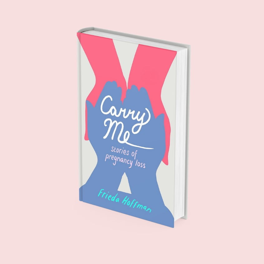 Carry Me: Stories of Pregnancy Loss by Frieda Hoffman