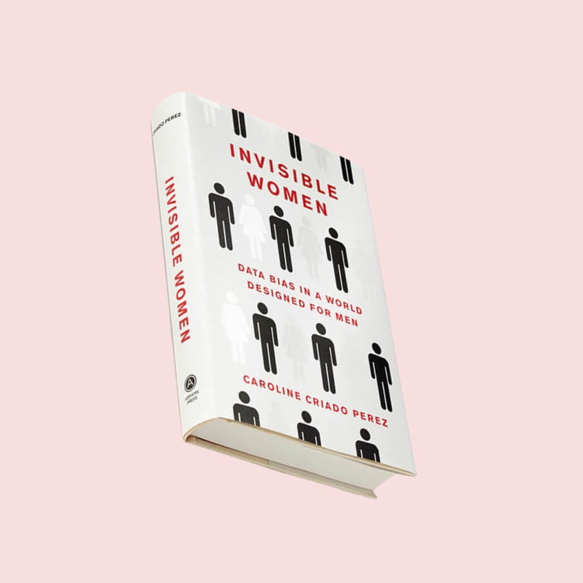 Invisible Women: Data Bias in a World Designed for Men by Caroline Criado Perez