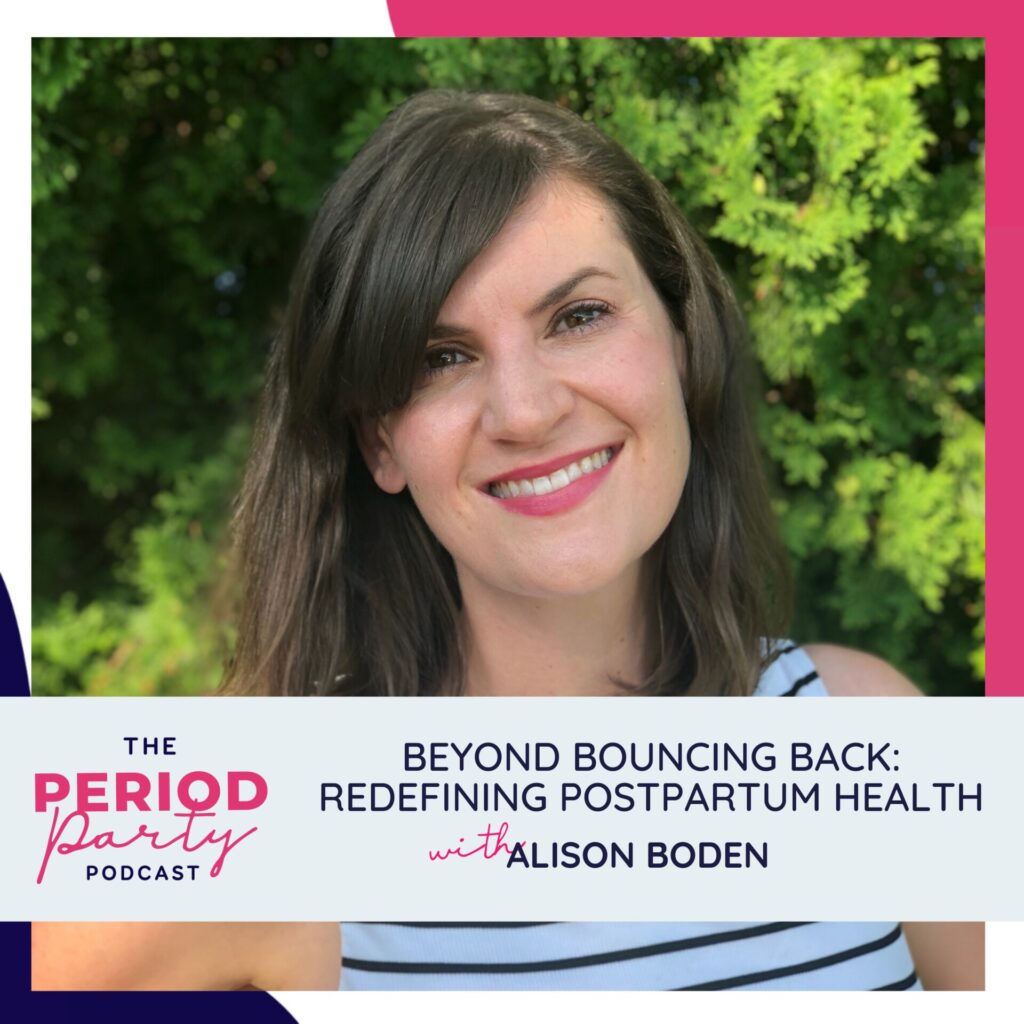 Beyond Bouncing Back: Redefining Postpartum Health with Alison Boden